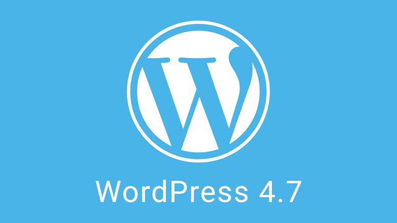 Chegou a versão 4.7 do WordPress, cheia de novidades e facilidades